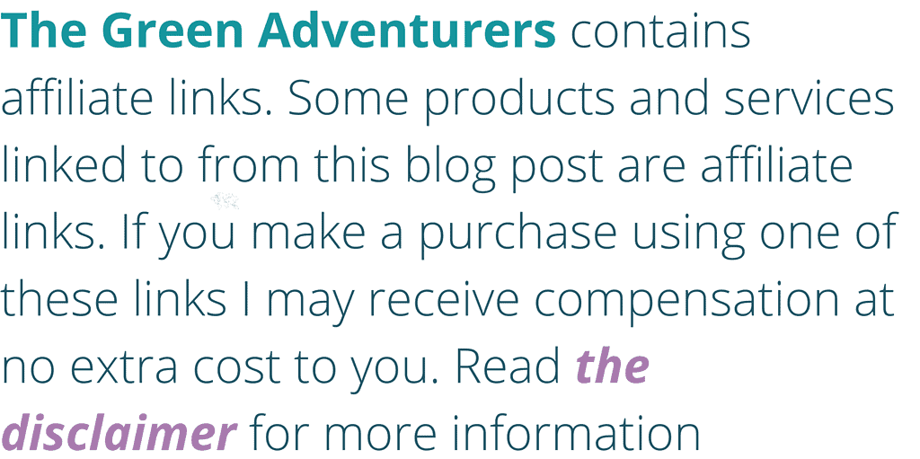 The Green Adventurers contains affiliate links. Some products and services linked to from this blog post are affiliate links. If you make a purchase using one of these links I may receive compensation at no extra cost to you. Read the disclaimer for more information